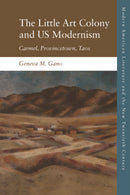 The Little Art Colony and US Modernism : Carmel, Provincetown, Taos-9781474439756