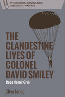 The Clandestine Lives of Colonel David Smiley : Code Name 'Grin'-9781474441162