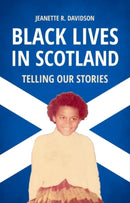 Black Lives in Scotland : Telling Our Stories-9781474441469