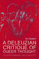 A Deleuzian Critique of Queer Thought : Overcoming Sexuality-9781474441575