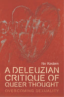 A Deleuzian Critique of Queer Thought : Overcoming Sexuality-9781474441582