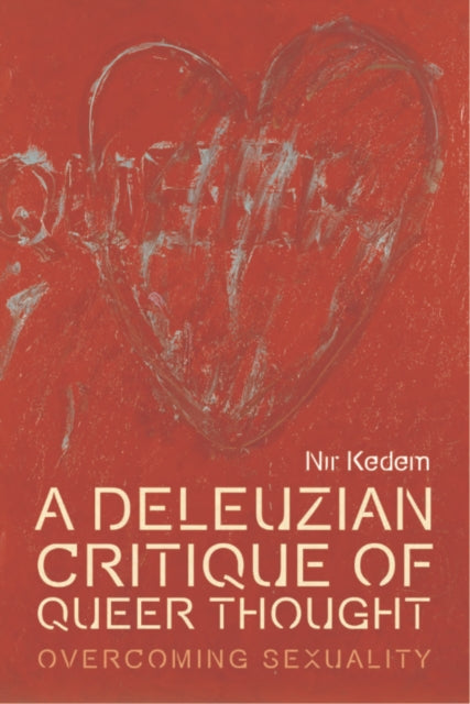 A Deleuzian Critique of Queer Thought : Overcoming Sexuality-9781474441582
