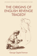 The Origins of English Revenge Tragedy-9781474441728