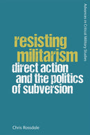 Resisting Militarism : Direct Action and the Politics of Subversion-9781474443043