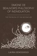 Simone de Beauvoir's Philosophy of Individuation : The Problem of The Second Sex-9781474444125