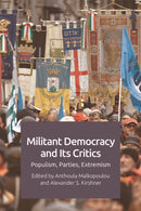 Militant Democracy and Its Critics : Populism, Parties, Extremism-9781474445610