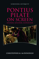 Pontius Pilate on Screen : Sinner, Soldier, Superstar-9781474446884