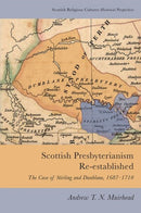 Scottish Presbyterianism Re-established : The Case of Stirling and Dunblane, 1687-1710-9781474447386