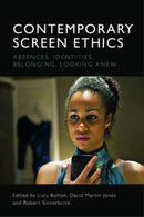 Contemporary Screen Ethics : Absences, Identities, Belonging, Looking Anew-9781474447584