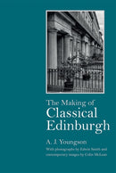 The Making of Classical Edinburgh : With Photographs by Edwin Smith-9781474448017