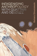 Indigenising Anthropology with Guattari and Deleuze-9781474450317