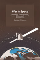 War in Space : Strategy, Spacepower, Geopolitics-9781474450485