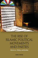 The Rise of Islamic Political Movements and Parties : Morocco, Turkey and Jordan-9781474450683