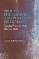 Process Philosophy and Political Liberalism : Rawls, Whitehead, Hartshorne-9781474453417