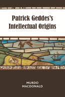 Patrick Geddes's Intellectual Origins-9781474454087