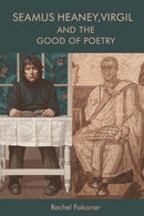 Seamus Heaney, Virgil and the Good of Poetry-9781474454407