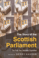 The Story of the Scottish Parliament : The First Two Decades Explained-9781474454896