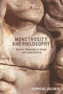 Monstrosity and Philosophy : Radical Otherness in Greek and Latin Culture-9781474456210