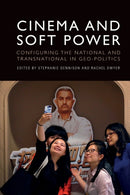 Cinema and Soft Power : Configuring the National and Transnational in Geo-politics-9781474456289