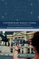 Contemporary Balkan Cinema : Transnational Exchanges and Global Circuits-9781474458443