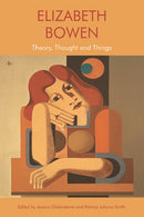 Elizabeth Bowen : Theory, Thought and Things-9781474458658