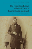 The Forgotten Khayr al-Din al-Tunsi's Islamic Social Contract : Governance, Public Welfare and Justice-9781474459112
