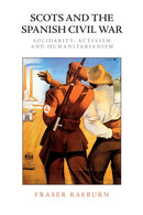 Scots and the Spanish Civil War : Solidarity, Activism and Humanitarianism-9781474459488