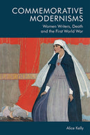 Commemorative Modernisms : Women Writers, Death and the First World War-9781474459907