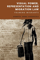 Visual Power, Representation and Migration Law : Framing Migrants-9781474459990