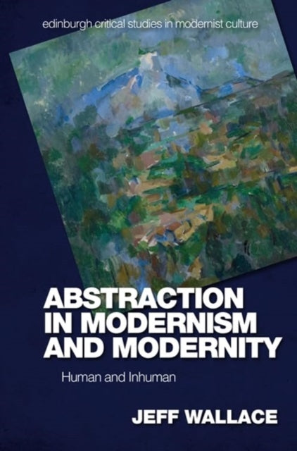Abstraction in Modernism and Modernity : Human and Inhuman-9781474461665