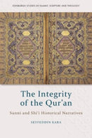 The Integrity of the Qur'an : Sunni and Shi`i Historical Narratives-9781474462235