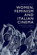 Women, Feminism and Italian Cinema : Archives from a Film Culture-9781474463249