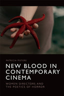 New Blood in Contemporary Cinema : Women Directors and the Poetics of Horror-9781474466950