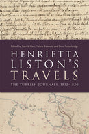 Henrietta Liston's Travels : The Turkish Journals, 1812-1820-9781474467353