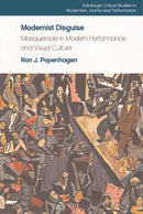 Modernist Disguise : Masquerade in Modern Performance and Visual Culture-9781474470056