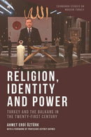 Religion, Identity and Power : Turkey and the Balkans in the Twenty-First Century-9781474474689