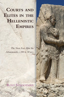 Courts and Elites in the Hellenistic Empires : The Near East After the Achaemenids, c. 330 to 30 BCE-9781474474801