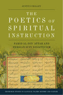 The Poetics of Spiritual Instruction : Farid al-Din ?Attar and Persian Sufi Didacticism-9781474475112