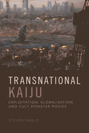 Transnational Kaiju : Exploitation, Globalisation and Cult Monster Movies-9781474475815