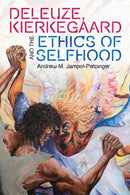 Deleuze, Kierkegaard and the Ethics of Selfhood-9781474476096