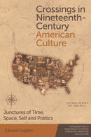 Crossings in Nineteenth-Century American Culture : Junctures of Time, Space, Self and Politics-9781474476294