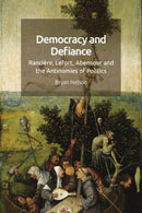 Democracy and Defiance : Ranciere, Lefort, Abensour and the Antinomies of Politics-9781474477239