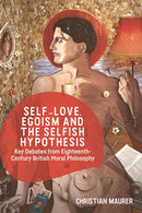 Self-love, Egoism and the Selfish Hypothesis : Key Debates from Eighteenth-Century British Moral Philosophy-9781474477970
