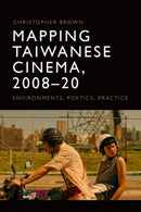 Mapping Taiwanese Cinema, 2008-20 : Environments, Poetics, Practice-9781474478281