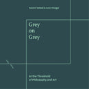 Grey on Grey : At the Threshold of Philosophy and Art-9781474478519