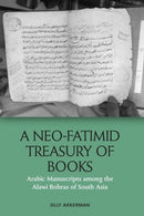 A Neo-Fatimid Treasury of Books : Arabic Manuscripts among the Alawi Bohras of South Asia-9781474479578
