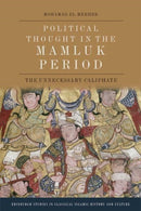 Political Thought in the Mamluk Period : The Unnecessary Caliphate-9781474479653