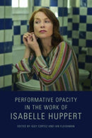 Performative Opacity in the Work of Isabelle Huppert-9781474479844