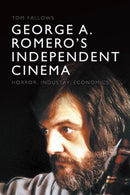 George A. Romero''s Independent Cinema