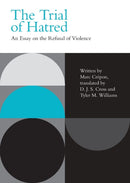 The Trial of Hatred : An Essay on the Refusal of Violence-9781474480260